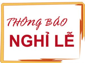 Thông báo Nghỉ Lễ Giỗ tổ Hùng Vương, Nghỉ lễ 30/4 và Quốc tế Lao động 01/5/2018.