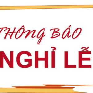 Thông báo Nghỉ Lễ Giỗ tổ Hùng Vương, Nghỉ lễ 30/4 và Quốc tế Lao động 01/5/2018.